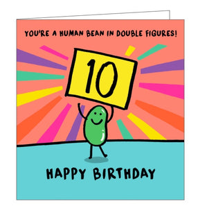 This 10th birthday card is decorated with a cartoon bean holding up a placard with a large "10" on it. The text on the front of the card reads "You're a human bean in double figures!...Happy Birthday!"