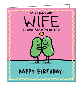 This birthday card for a special wife is decorated with a pair of cartoon beans hugging each other. The text on the front of the card reads "To my Fabulous Wife...I love bean with you Happy Birthday"