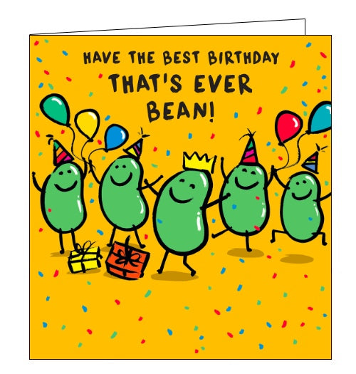 This birthday card is decorated with five green beans - all with smiley faces, stick arms and legs, dancing at a birthday party. The text on the front of the card reads "Have the best Birthday that's ever bean!"