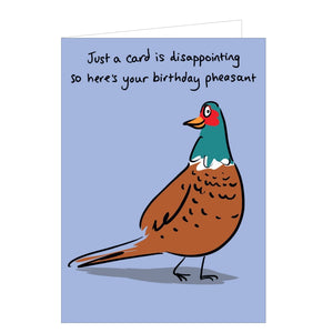 This funny birthday card is decorated with a cartoon pheasant. Black script above the bird reads "Just a card is disappointing so here's your birthday pheasant".