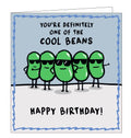 This birthday card is decorated with a line of five cartoon broad beans, all wearing sunglasses. The text on the front of the card reads "You're definitely one of the cool beans...Happy Birthday!"