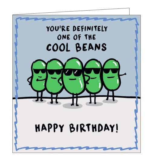 This birthday card is decorated with a line of five cartoon broad beans, all wearing sunglasses. The text on the front of the card reads "You're definitely one of the cool beans...Happy Birthday!"