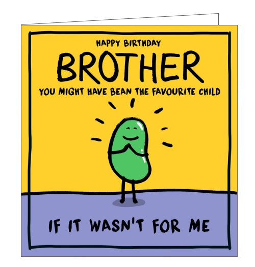 This cheeky birthday card for a special brother is decorated with a cartoon bean looking very pleased with himself. The text on the front of the card reads 