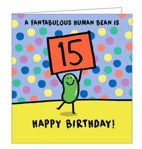 This 15th birthday card is decorated with a cartoon bean holding up a placard with a large "15" on it. The text on the front of the card reads "A fantabulous human bean is 15...Happy Birthday!"