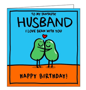 This birthday card for a special husband is decorated with a cute illustration of a pair of beans hugging. The text on the front of the card reads "To my fantastic Husband, I love BEAN with you...Happy Birthday".