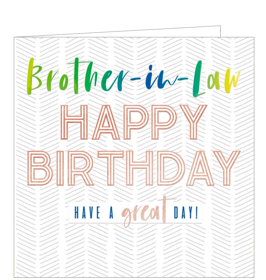 This birthday card for a special brother in law is is decorated with a textured background overlaid with text that reads "Brother-in-Law...Happy Birthday....have a great day!"