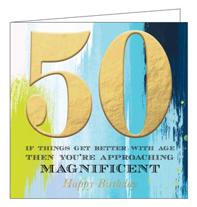 This striking 50th birthday card is decorated with a blue and green watercolour wash background with a large gold embossed "50". Script beneath the 50 reads "If things get better with age then you're approaching MAGNIFICENT...Happy Birthday."