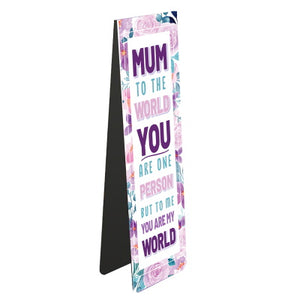 This magnetic bookmark for a book-loving mum is decorated with text that reads "Mum - to the world you are one person but to me you are my world", surrounded by a border of pink flowers.