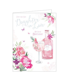 A stunning birthday card for a gin loving daughter in law.  Pink and Silver text on the front of the card reads "Just for you...Happy Birthday Daughter-in-Law on your birthday.”