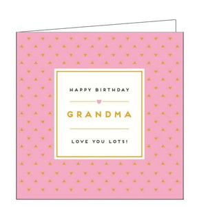 This birthday card for a very special Grandma is decorated with tiny gold triangles arranged on a coral coloured background. Gold and black text on the front of the card reads "Happy Birthday Grandma...love you lots!".