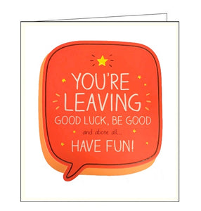 This congratulations card from Pigment Productions' fun Happy Jackson card range features bright backgrounds and contrasting text. The text on the front of this card reads "You're leaving. Good luck, be good and above all...HAVE FUN!"