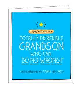 This birthday card for a special Grandson is from the fun Happy Jackson card range bursting with bright colours and cheeky captions. White text on a bright blue background reads "Happy Birthday to a Totally Incredible Grandson who can do no wrong! And grandparents are ALWAYS right. FACT!"