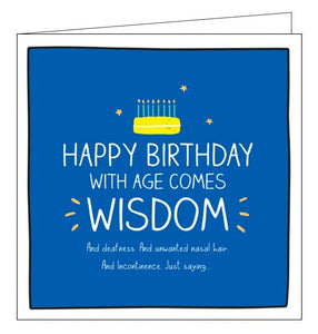 Cheeky birthday card from Pigment Productions fun Happy Jackson card range, bursting with bright colours and cheeky captions. White text on a bright blue background reads "happy birthday with age comes WISDOM...And deafness. And unwanted nasal hair. And incontinence. Just saying..."