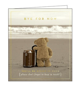 This leaving card is decorated with a lovely sepia-toned photograph of a teddy bear with a suitcase standing on the beach. The text on the front of the card reads "Bye for Now...you'll be missed so much (please don't forget to keep in touch!)"