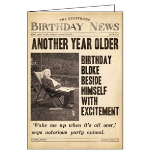 This birthday card from Pigment Productions Fleet Street range, designed to look like a vintage newspaper called "The Illustrious Birthday News", complete with a sepia-toned photograph of a man asleep in the garden. The caption on the front of the card reads " Another year older Birthday bloke beside himself with excitement 'Wake me up when it's all over,' says notorious party animal."