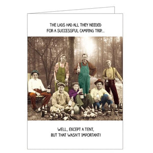 This funny birthday card from Pigment Productions' Rib Tickler card range is decorated with a colourised vintage photograph of a group of men sitting in a forest clearing, surrounded by empty beer bottles. The caption on the front of the card reads "The Lads Had All They Needed For A Successful Camping Trip...Well, Except A Tent, But That Wasn't Important."