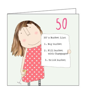 This 50th birthday card features one of Rosie's unmistakably witty and charming illustrations of showing a woman in a pink dress holding a glass of champagne and a to-do list. The list reads "50th bucket list: 1) Buy bucket 2) Fill bucket with champagne 3) Drink bucket".