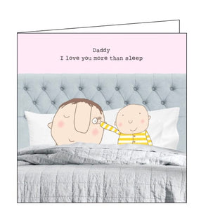 This father's day card features one of Rosie's unmistakably witty and charming illustrations of a tiny baby in his parent's bed - holding his daddy's eyes open. The caption on the card reads "Daddy I love you more than sleep".