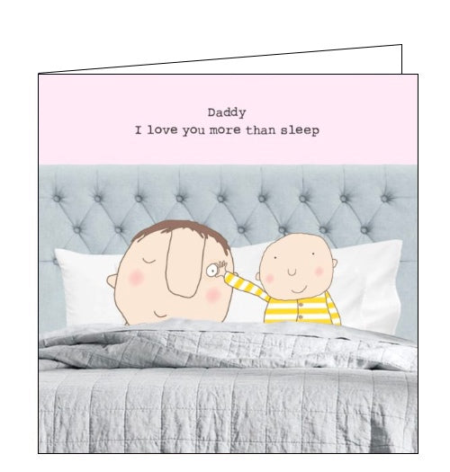 This father's day card features one of Rosie's unmistakably witty and charming illustrations of a tiny baby in his parent's bed - holding his daddy's eyes open. The caption on the card reads 
