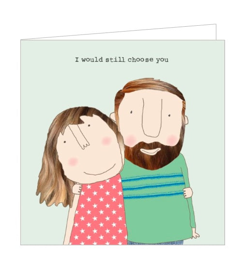 Perfect birthdays or anniversaries, this greetings card features one of Rosie Made a Thing's unmistakably witty and charming illustrations of a man and a woman with their arms around each other. The caption on the front of the card reads 