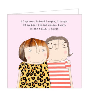This birthday card from Rosie Made a Thing features one of Rosie's unmistakably witty and charming illustrations showing two women with their arms around each other. The caption on the front of the card reads "If my best friend laughs, I laugh. If my best friend cries, I cry. If my best friend falls, I laugh".