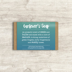 The label on this bar of soap reads "Gardener's Soap...an aromatic scent of seeds and bulbs and mixed with a hint of manure. A strong undertone of green fingers, dirty fingernails and muddy knees."