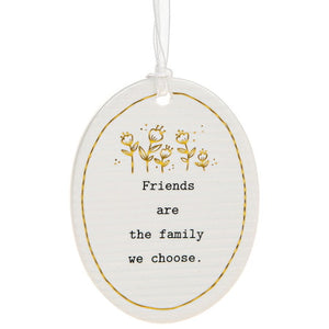 Friends are the family we choose - Ceramic  Plaque