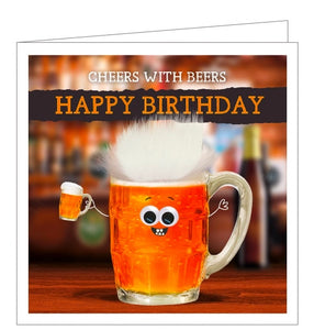 This cute and quirky Birthday card is decorated with a pint of beer - with googly eyes and a tuft of fake fur. The text on the front of this birthday card reads "Cheers with beers...Happy Birthday".