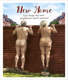 This hilarious new home card shows an older, nudist couple peering over their garden fence. The text on the front of the card reads "New Home...hope the new neighbours aren't nutters!"