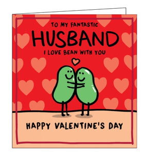 This valentine's card for a special husband is decorated with a cute illustration of a pair of beans hugging. The text on the front of the card reads "To my fantastic Husband, I love BEAN with you...Happy Valentine's Day".