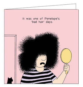 This funny blank card from Rupert Fawcett's Penelope and Friends range features a cartoon of Penelope with very frizzy hair. The caption on the front of the card reads "It was one of Penelope's 'bad hair' days".