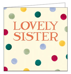 This beautiful birthday card for a special sister is decorated in Emma Bridgewater's inimitable style, with brightly coloured polka dots and embossed red serif-text that reads "Lovely Sister".  Emma Bridgewater's range of greetings cards has been created together Woodmansterne cards. A perfect pairing of companies with quality at their heart. Each Emma Bridgewater card is printed in the UK on paper from responsible sources.