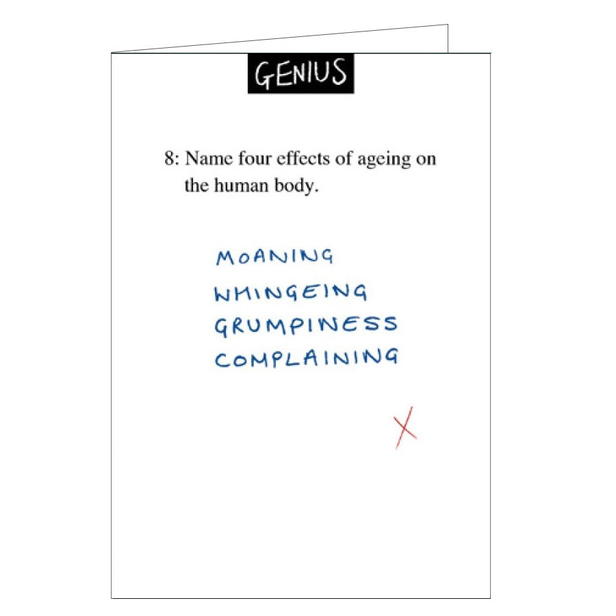 This blank card from Woodmansterne's Genius range is designed to look like an exam question - with a few differences! The exam question reads '8. Name four effects of ageing on the human body:' the exam-taker has written "Moaning, whinging, grumpiness and complaining" in blue handwriting.