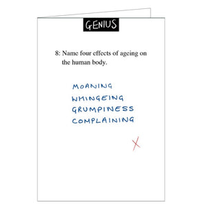 This blank card from Woodmansterne's Genius range is designed to look like an exam question - with a few differences! The exam question reads '8. Name four effects of ageing on the human body:' the exam-taker has written "Moaning, whinging, grumpiness and complaining" in blue handwriting.