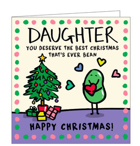 This funny christmas card for a special daughter is decorated with a cartoon of a green bean, standing beside a christmas tree, hugging a red heart. The caption on the card reads "Daughter you deserve the best Christmas that's ever bean - Happy Christmas!"